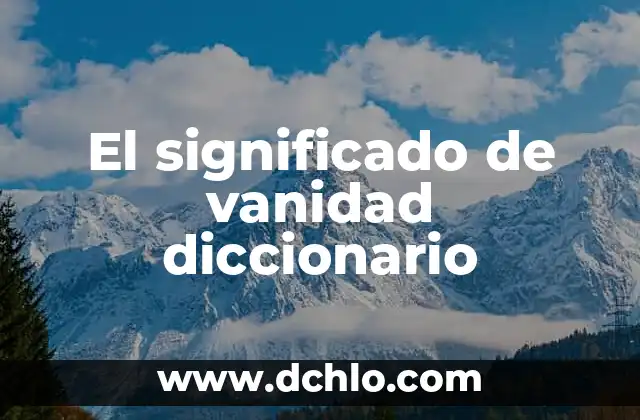 El Significado de Tradición Diccionario 4 El significado de vanidad diccionario