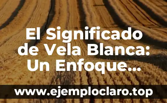 Instrumentos de Danza Cristiana: Un Enfoque Profundo en su Significado 5 El Significado de Vela Blanca: Un Enfoque Integral