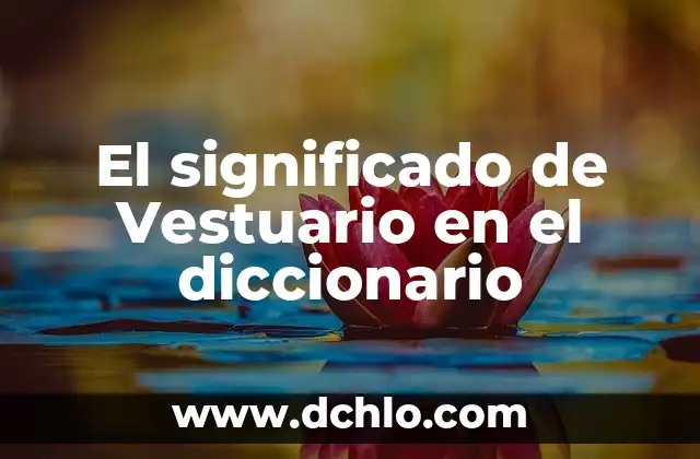Flor de Piña en el Vestuario: Un Simbolismo Único en la Moda 6 El significado de Vestuario en el diccionario