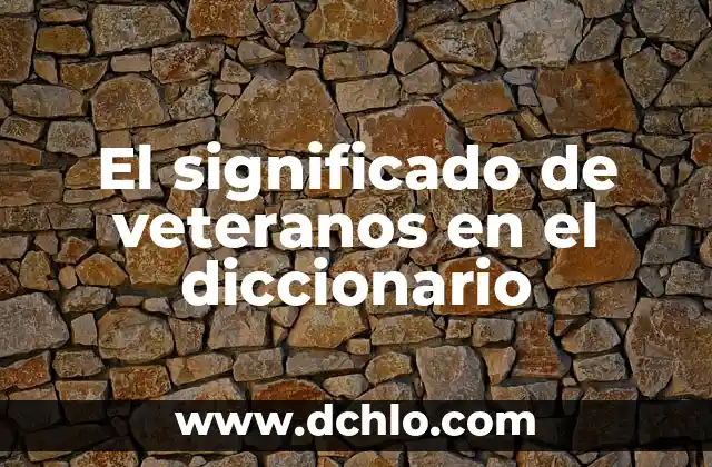 El Significado de Tradición Diccionario 3 El significado de veteranos en el diccionario