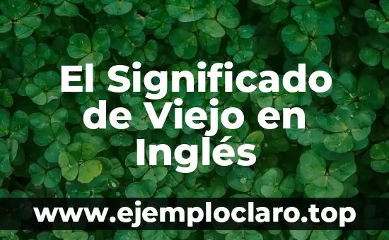 El Significado de Viejo en Inglés