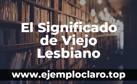 El Significado de Viejo Lesbiano