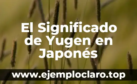 El Significado del Nombre Ao en Japonés: Un Análisis Detallado 4 El Significado de Yugen en Japonés