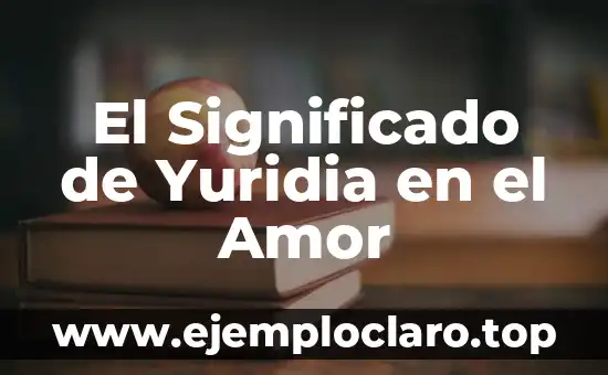 El Significado de Yuridia en el Amor