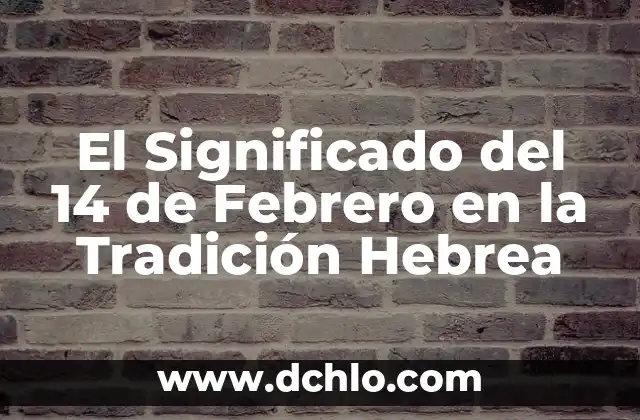 Canela en Rama - Un Piropo con Sabor a Tradición 3 El Significado del 14 de Febrero en la Tradición Hebrea