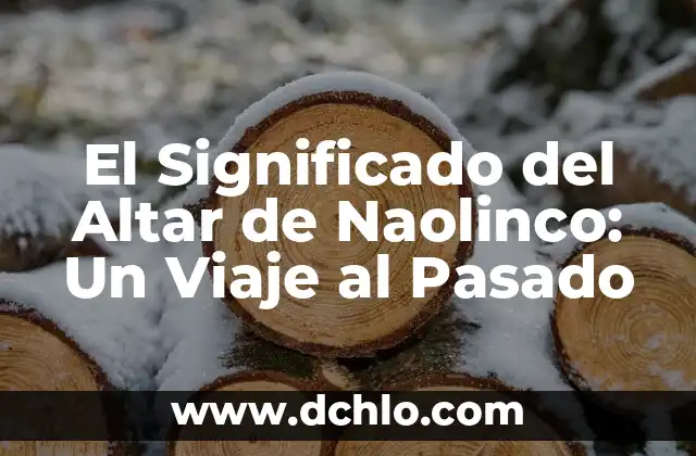 Origen y significado de adagios: Un viaje a través del tiempo 3 El Significado del Altar de Naolinco: Un Viaje al Pasado