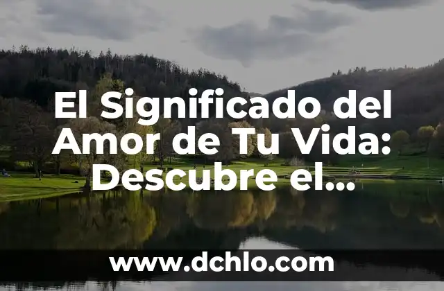 Significado del Bosque de Haret: Un Viaje al Corazón de la Naturaleza 5 El Significado del Amor de Tu Vida: Descubre el Verdadero Amor
