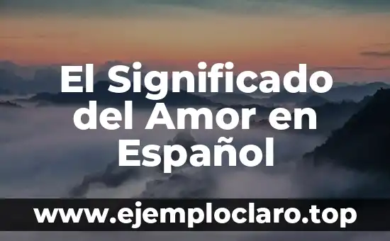 Frases de una madre a sus hijos: Palabras de amor y sabiduría 8 El Significado del Amor en Español