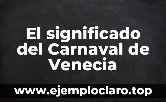 El significado del Carnaval de Venecia