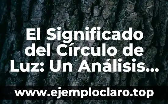 El Significado del Círculo de Luz: Un Análisis Profundo