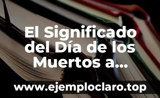 El Significado del Día de los Muertos a Través de los Videos