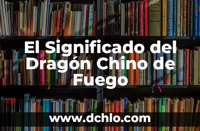 Inestabilidad de la Oferta Significado 7 El Significado del Dragón Chino de Fuego