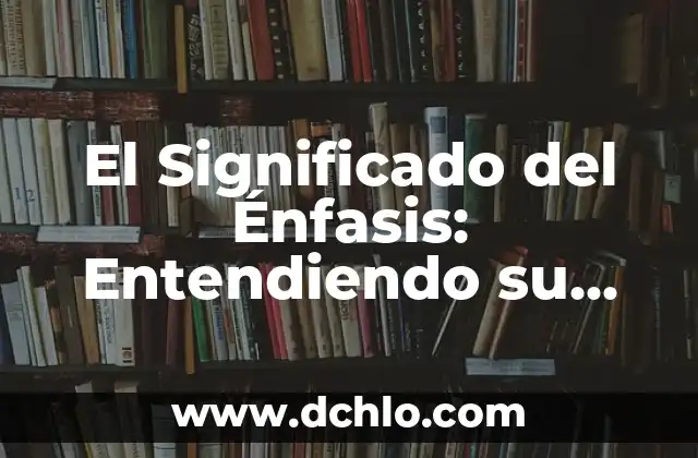 El Concepto de Transversalidad: Entendiendo su Importancia en la Sociedad Contemporánea 6 El Significado del Énfasis: Entendiendo su Importancia