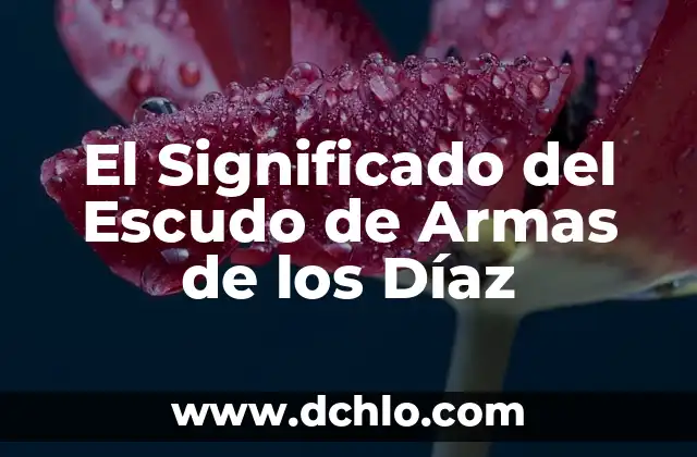 El significado de ser de armas tomar 6 El Significado del Escudo de Armas de los Díaz