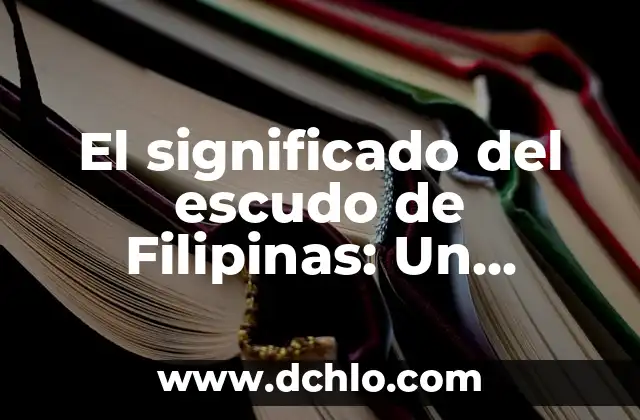 Bandera de Filipinas y su significado 6 El significado del escudo de Filipinas: Un emblema de identidad nacional
