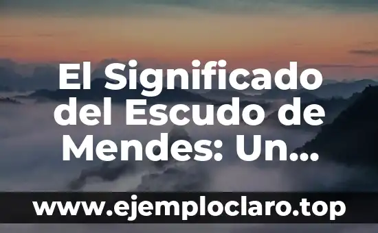 El Significado del Escudo de Mendes: Un Viaje Histórico y Emblemático
