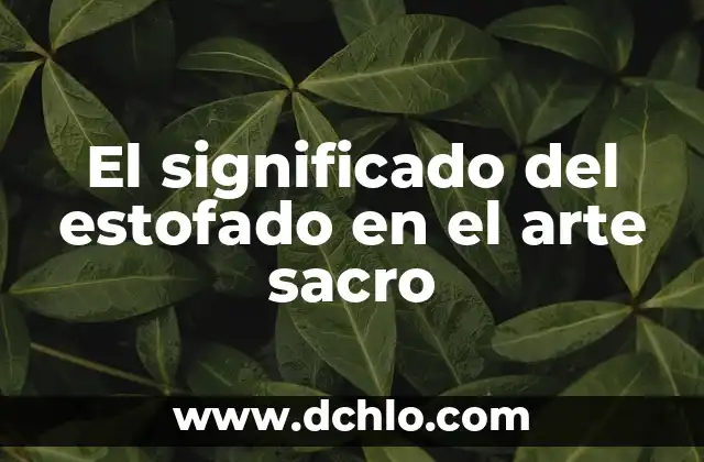 Estudios de Laboratorio Parciales: Descubriendo su Significado 8 El significado del estofado en el arte sacro
