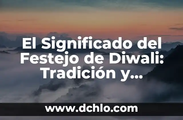 El Significado del 14 de Febrero en la Tradición Hebrea 8 El Significado del Festejo de Diwali: Tradición y Espiritualidad