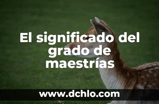 Nombre con significado de dragón: Un viaje a través de la simbología y la cultura 5 El significado del grado de maestrías