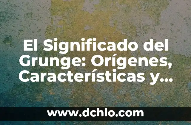 Significado de Labia - Entendiendo sus Funciones y Características 3 El Significado del Grunge: Orígenes, Características y Legado