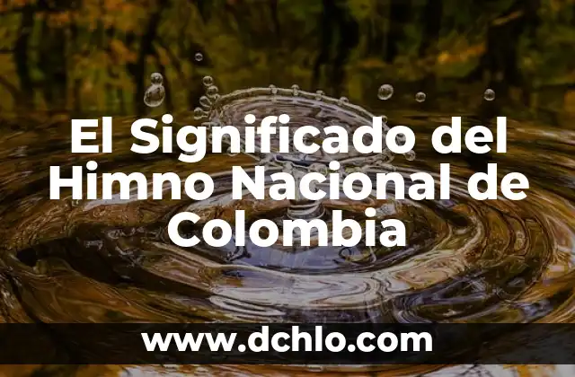 Significado de la Bandera de India: Un Símbolo de Orgullo Nacional 3 El Significado del Himno Nacional de Colombia