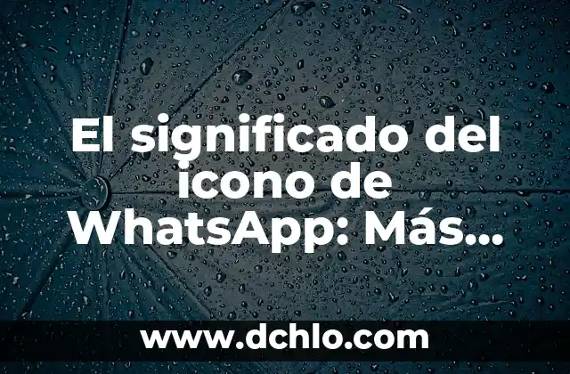 El Significado del Logo de Motörhead: Un Icono de la Música Rock 4 El significado del icono de WhatsApp: Más que un emblema