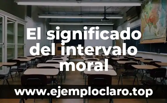 Cuadro de Valores: Un Marco para la Ética y la Moral 3 El significado del intervalo moral