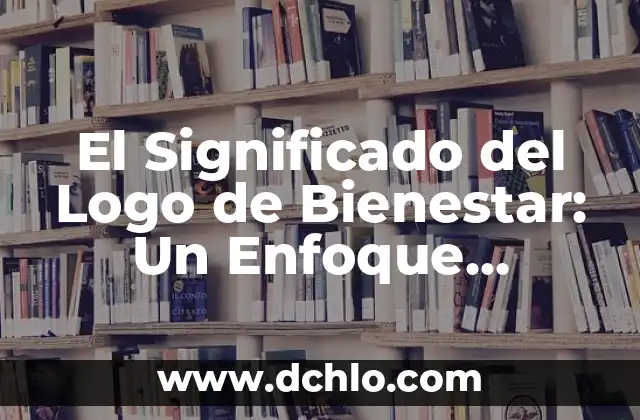 La Leyenda del Indomable Final Explicado: Un Análisis Profundo 5 El Significado del Logo de Bienestar: Un Enfoque Profundo