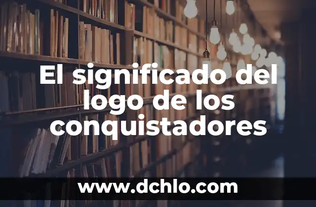 El Significado y el Desarrollo de la Identidad 3 El significado del logo de los conquistadores
