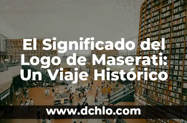 Descubre el significado del mapa de Toluca: Un viaje histórico y cultural 3 El Significado del Logo de Maserati: Un Viaje Histórico
