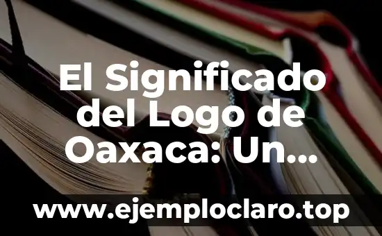 El Significado del Logo de Oaxaca: Un Viaje por su Identidad Cultural