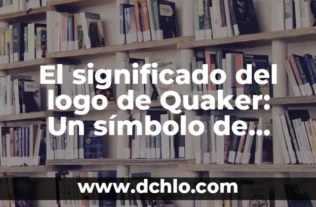 Significado del Logo de Puebla 8 El significado del logo de Quaker: Un símbolo de confianza y tradición