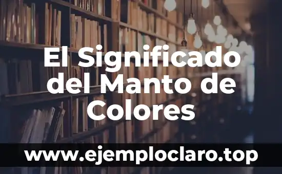 El Significado del Manto de Colores