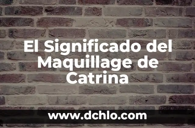 El Profundo Significado de la Catrina en el Día de los Muertos 8 El Significado del Maquillage de Catrina