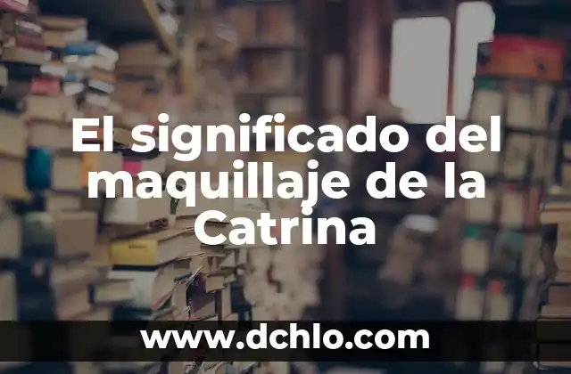 El Significado del Maquillage de Catrina 5 El significado del maquillaje de la Catrina