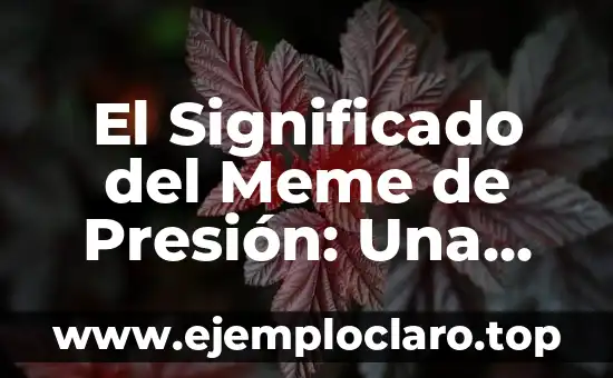El Significado del Meme de Presión: Una Mirada al Fenómeno Viral
