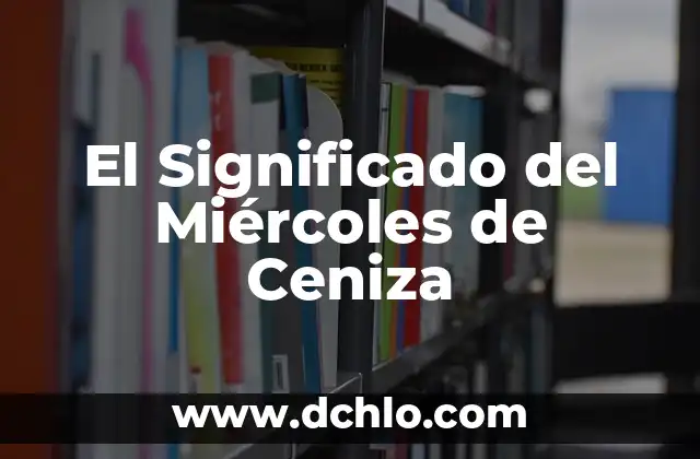 Miércoles de Ceniza 2020: Significado y Orígenes 3 El Significado del Miércoles de Ceniza