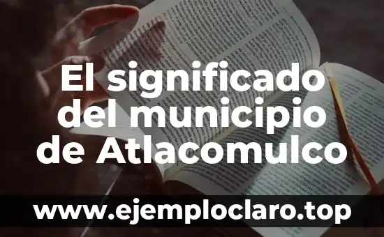 El significado del municipio de Atlacomulco