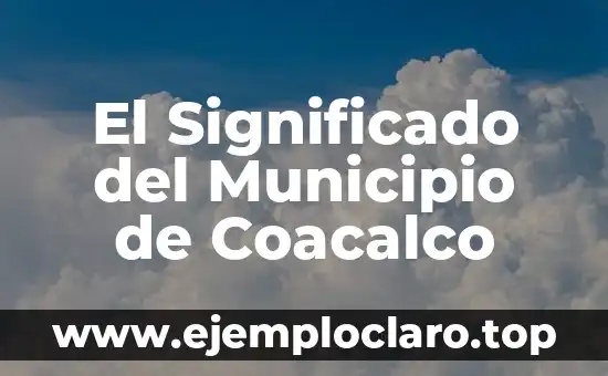El Significado del Municipio de Coacalco