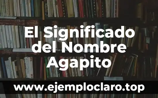 El Significado del Nombre Agapito