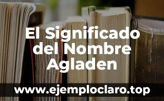 El Significado del Nombre Agladen