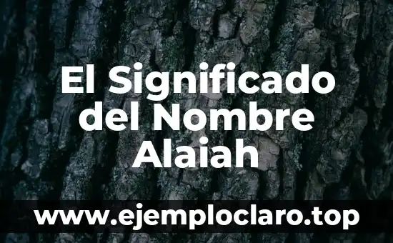 El Significado del Nombre Alaiah