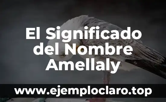 El Significado del Nombre Amellaly