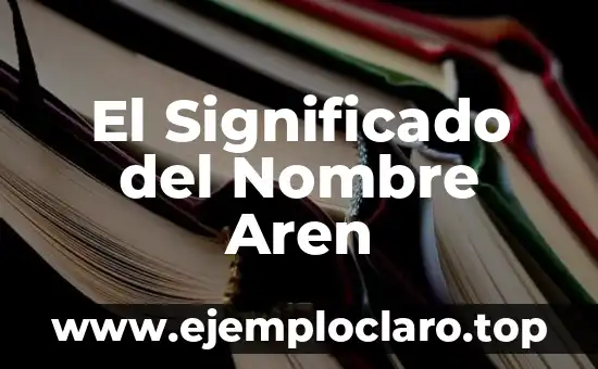 El Significado del Nombre Aren