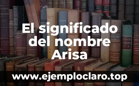 El significado del nombre Arisa