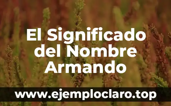El Significado del Nombre Armando