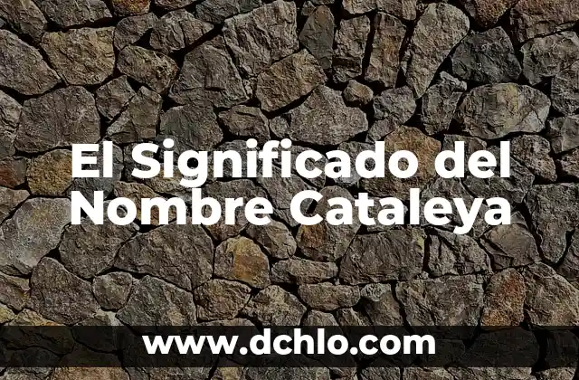 El Significado del Nombre de Camila 6 El Significado del Nombre Cataleya