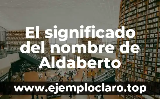 El significado del nombre de Aldaberto