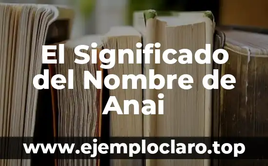 El Significado del Nombre de Anai