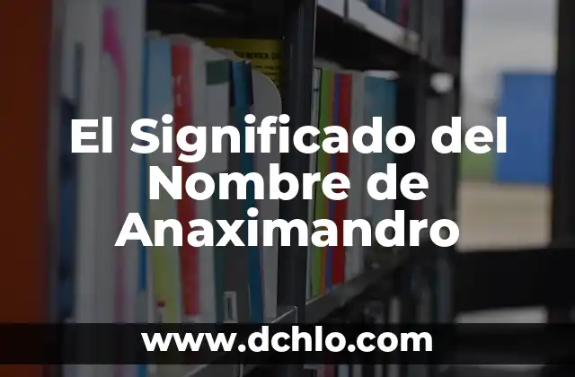 El Significado del Nombre de Anays 5 El Significado del Nombre de Anaximandro
